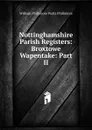 Nottinghamshire Parish Registers: Broxtowe Wapentake: Part II - William Phillimore Watts Phillimore