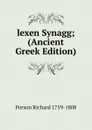 lexen Synagg; (Ancient Greek Edition) - Porson Richard 1759-1808