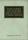 Nuovo trattato sulle emorragie uterine Volume v. 1 (Italian Edition) - Rigby Edward 1747-1821