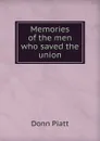 Memories of the men who saved the union - Donn Piatt