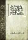Le Cousin De Tout Le Monde: Comedie En Un Acte, En Prose . (French Edition) - Louis-Benoit Picard