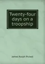 Twenty-four days on a troopship - James Ralph Pickell