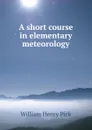 A short course in elementary meteorology - William Henry Pick