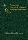 Lunar and Hawaiian physical features compared - William Henry Pickering