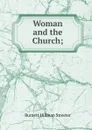 Woman and the Church; - Burnett Hillman Streeter