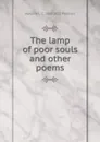 The lamp of poor souls and other poems - Marjorie L. C. 1883-1922 Pickthall