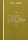 Melanges offerts a M. Emile Picot: membre de l.Institut (French Edition) - Emile Picot