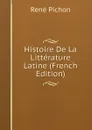 Histoire De La Litterature Latine (French Edition) - René Pichon
