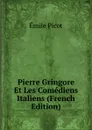 Pierre Gringore Et Les Comediens Italiens (French Edition) - Emile Picot