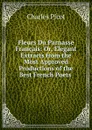 Fleurs Du Parnasse Francais: Or, Elegant Extracts from the Most Approved Productions of the Best French Poets . - Charles Picot
