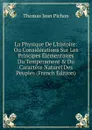 La Physique De L.histoire: Ou Considerations Sur Les Principes Elementaires Du Temperament . Du Caractere Naturel Des Peuples (French Edition) - Thomas Jean Pichon