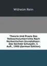 Theorie Und Praxis Des Volksschulunterrichts Nach Herbartischen Grundsatzen: Das Sechste Schuljahr, 3. Aufl., 1900 (German Edition) - Wilhelm Rein