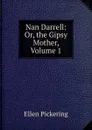 Nan Darrell: Or, the Gipsy Mother, Volume 1 - Ellen Pickering