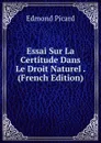 Essai Sur La Certitude Dans Le Droit Naturel . (French Edition) - Edmond Picard