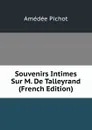 Souvenirs Intimes Sur M. De Talleyrand (French Edition) - Amédée Pichot