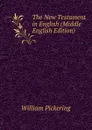 The New Testament in English (Middle English Edition) - William Pickering