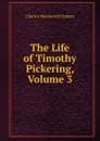 The Life of Timothy Pickering, Volume 3 - Charles Wentworth Upham