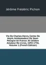 Vie De Charles-Henry, Comte De Hoym, Ambassadeur De Saxe-Pologne En France: Et Celebre Amateur De Livres, 1694-1736, Volume 1 (French Edition) - Jérôme Frédéric Pichon