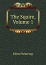 The Squire, Volume 1 - Ellen Pickering