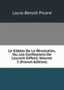 Le Gilblas De La Revolution, Ou, Les Confessions De Laurent Giffard, Volume 3 (French Edition) - Louis-Benoit Picard