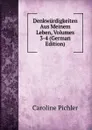 Denkwurdigkeiten Aus Meinem Leben, Volumes 3-4 (German Edition) - Caroline Pichler