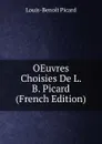 OEuvres Choisies De L. B. Picard (French Edition) - Louis-Benoit Picard