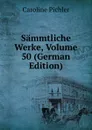 Sammtliche Werke, Volume 50 (German Edition) - Caroline Pichler