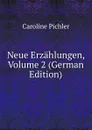 Neue Erzahlungen, Volume 2 (German Edition) - Caroline Pichler