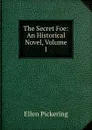The Secret Foe: An Historical Novel, Volume 1 - Ellen Pickering