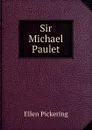 Sir Michael Paulet - Ellen Pickering