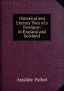 Historical and Literary Tour of a Foreigner in England and Scotland - Amédée Pichot