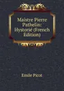 Maistre Pierre Pathelin: Hystorie (French Edition) - Emile Picot