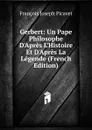 Gerbert: Un Pape Philosophe D.Apres L.Histoire Et D.Apres La Legende (French Edition) - François Joseph Picavet