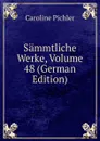 Sammtliche Werke, Volume 48 (German Edition) - Caroline Pichler