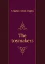 The toymakers - Charles Felton Pidgin