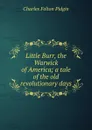 Little Burr, the Warwick of America; a tale of the old revolutionary days - Charles Felton Pidgin