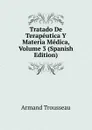Tratado De Terapeutica Y Materia Medica, Volume 3 (Spanish Edition) - Armand Trousseau