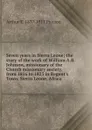 Seven years in Sierra Leone; the story of the work of William A.B. Johnson, missionary of the Church missionary society, from 1816 to 1823 in Regent.s Town, Sierra Leone, Africa - Arthur T. Pierson