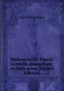 Mademoiselle Pascal: comedie dramatique en trois actes (French Edition) - Martial Piéchaud