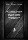 Our Canadian literature ; representative prose and verse. Chosen by Albert Durrant Watson and Lorne Albert Pierce - Albert Durrant Watson