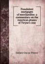 Fraudulent mortgages of merchandise: a commentary on the American phases of Twyne.s case - James Oscar Pierce