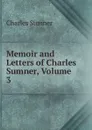 Memoir and Letters of Charles Sumner, Volume 3 - Charles Sumner