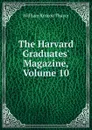 The Harvard Graduates. Magazine, Volume 10 - William Roscoe Thayer