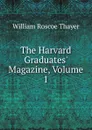 The Harvard Graduates. Magazine, Volume 1 - William Roscoe Thayer