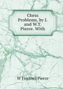 Chess Problems, by J. and W.T. Pierce. With - W. Timbrell Pierce