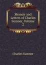 Memoir and Letters of Charles Sumner, Volume 2 - Charles Sumner