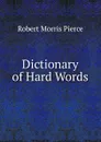 Dictionary of Hard Words - Robert Morris Pierce