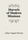 Marvels of Modern Missions - Arthur T. Pierson