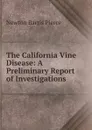 The California Vine Disease: A Preliminary Report of Investigations - Newton Barris Pierce