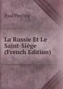 La Russie Et Le Saint-Siege (French Edition) - Paul Pierling